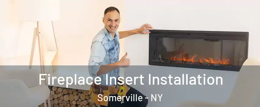 Fireplace Insert Installation Somerville - NY