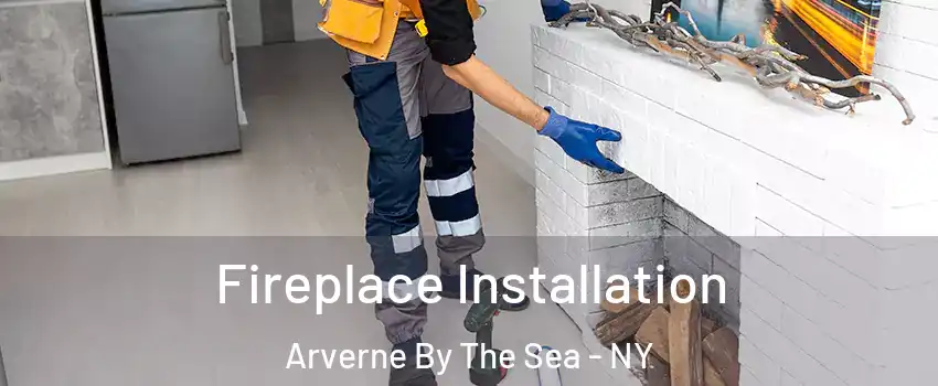 Fireplace Installation Arverne By The Sea - NY