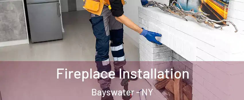Fireplace Installation Bayswater - NY