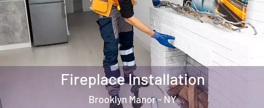 Fireplace Installation Brooklyn Manor - NY