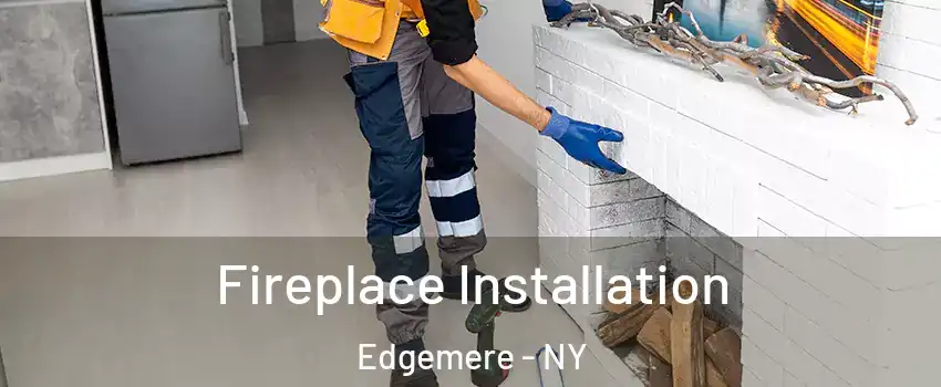 Fireplace Installation Edgemere - NY