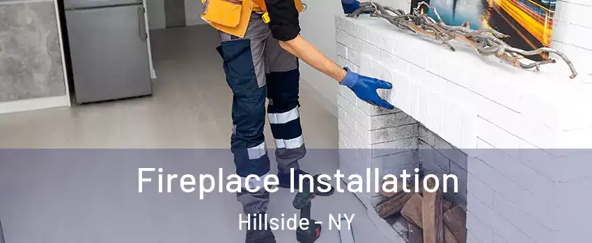 Fireplace Installation Hillside - NY