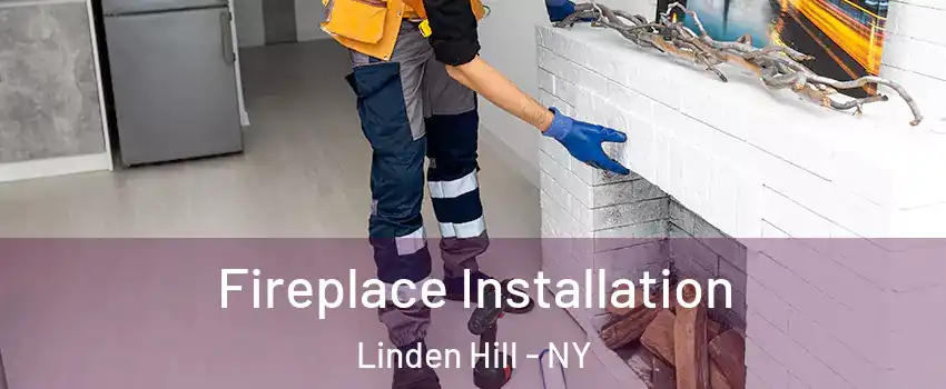 Fireplace Installation Linden Hill - NY