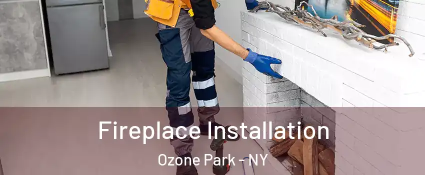 Fireplace Installation Ozone Park - NY