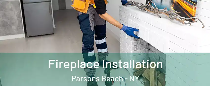 Fireplace Installation Parsons Beach - NY