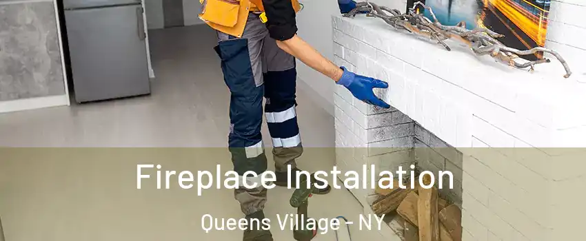 Fireplace Installation Queens Village - NY