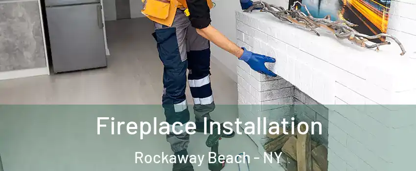 Fireplace Installation Rockaway Beach - NY