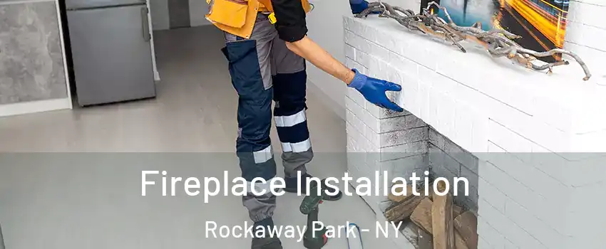 Fireplace Installation Rockaway Park - NY