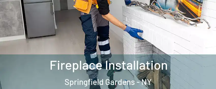 Fireplace Installation Springfield Gardens - NY
