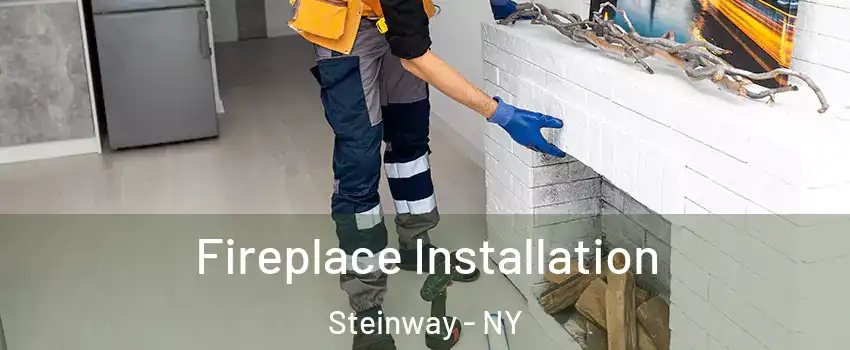 Fireplace Installation Steinway - NY