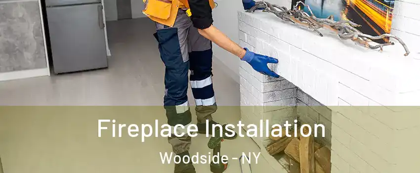 Fireplace Installation Woodside - NY