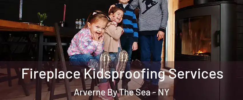 Fireplace Kidsproofing Services Arverne By The Sea - NY
