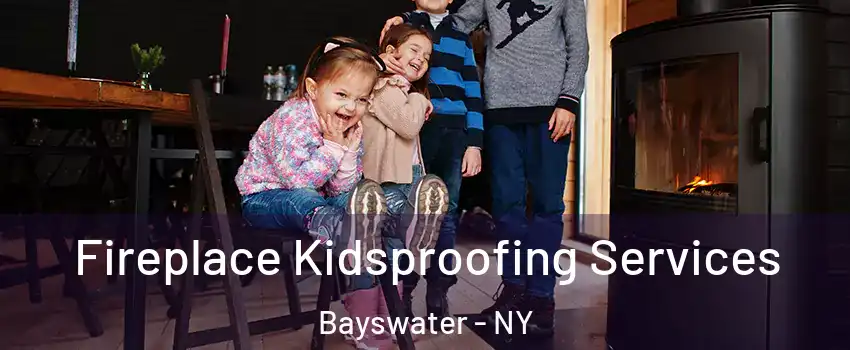 Fireplace Kidsproofing Services Bayswater - NY