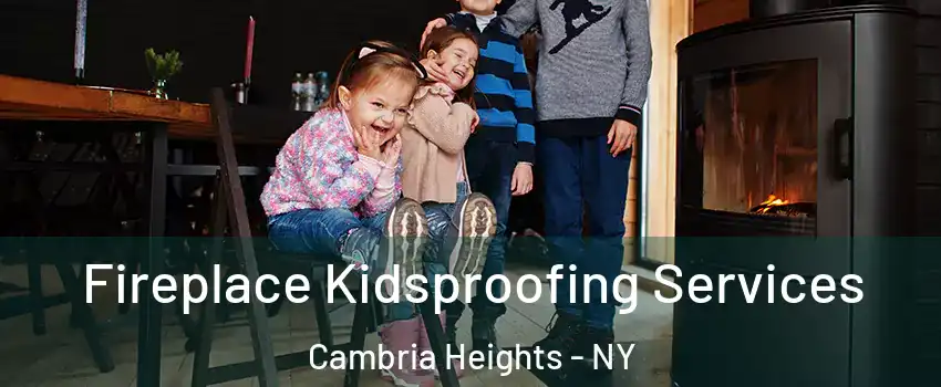Fireplace Kidsproofing Services Cambria Heights - NY