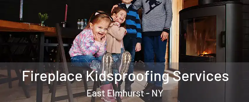 Fireplace Kidsproofing Services East Elmhurst - NY