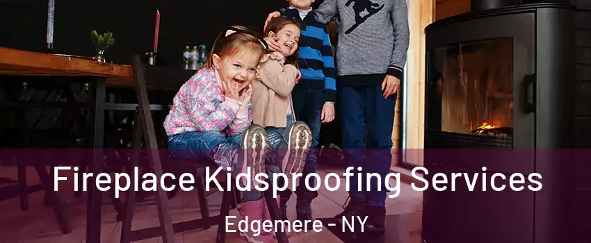 Fireplace Kidsproofing Services Edgemere - NY