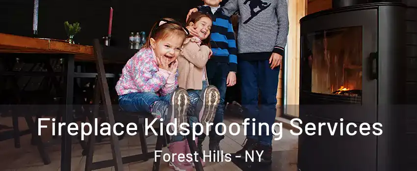 Fireplace Kidsproofing Services Forest Hills - NY