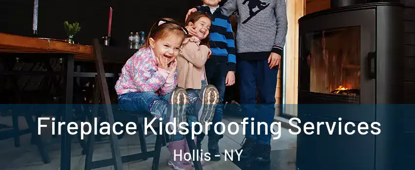 Fireplace Kidsproofing Services Hollis - NY
