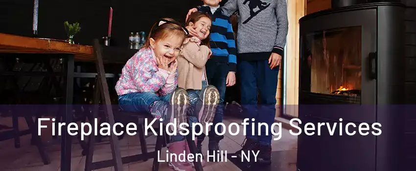 Fireplace Kidsproofing Services Linden Hill - NY