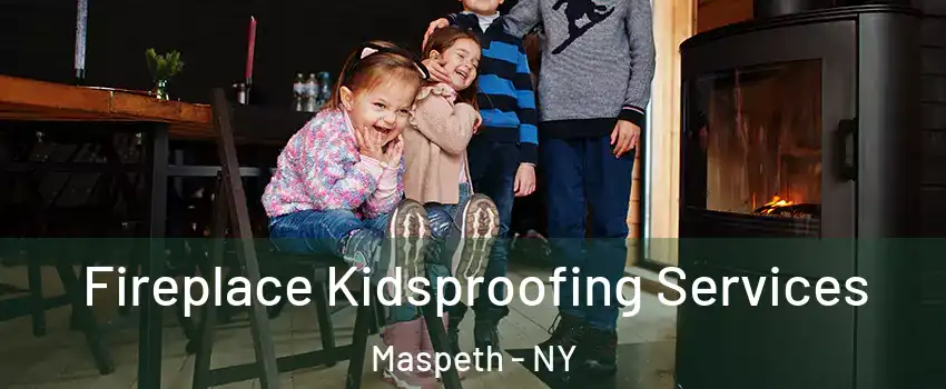 Fireplace Kidsproofing Services Maspeth - NY