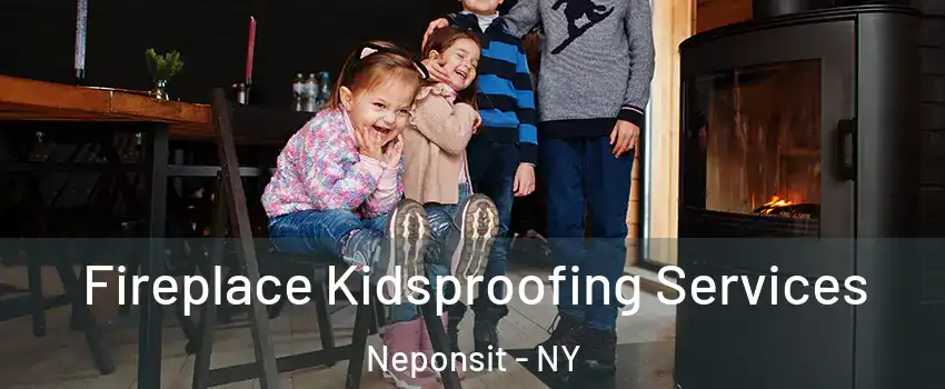 Fireplace Kidsproofing Services Neponsit - NY