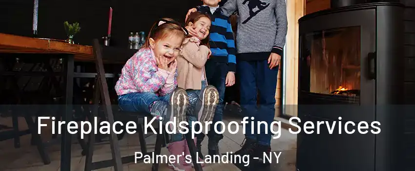 Fireplace Kidsproofing Services Palmer's Landing - NY