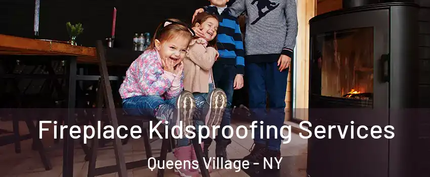Fireplace Kidsproofing Services Queens Village - NY