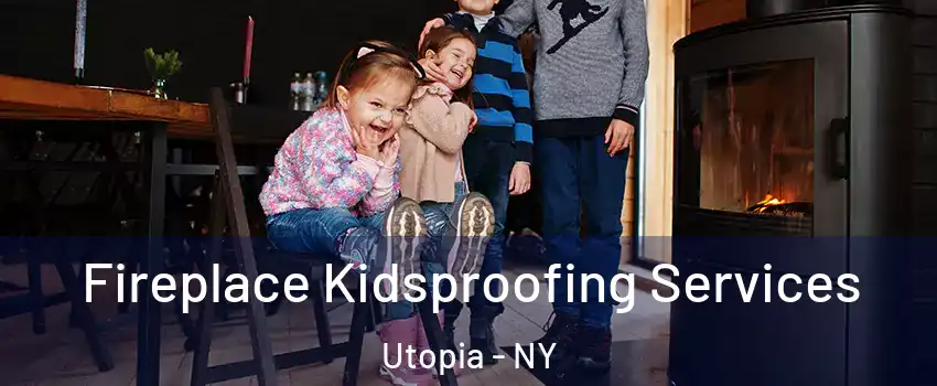 Fireplace Kidsproofing Services Utopia - NY