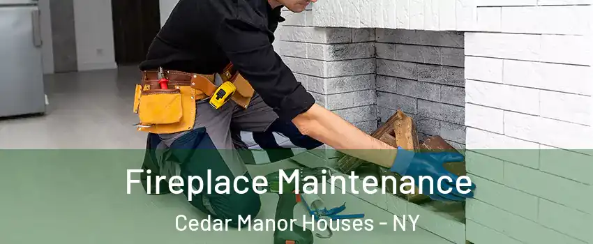 Fireplace Maintenance Cedar Manor Houses - NY