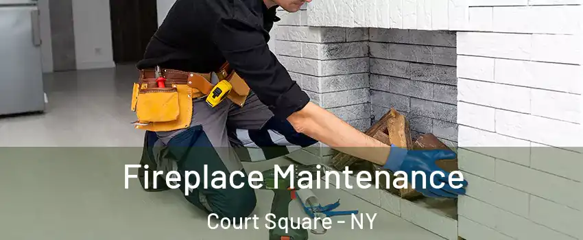 Fireplace Maintenance Court Square - NY