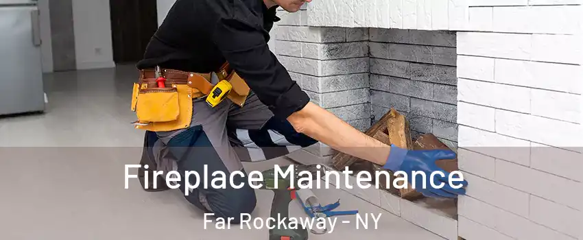 Fireplace Maintenance Far Rockaway - NY