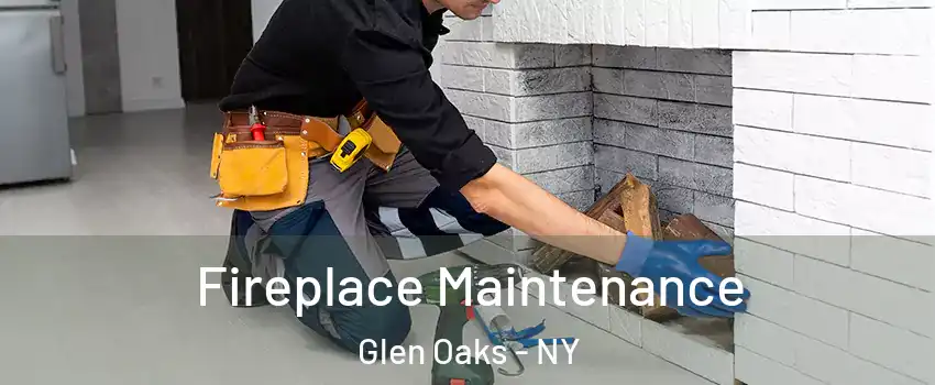 Fireplace Maintenance Glen Oaks - NY