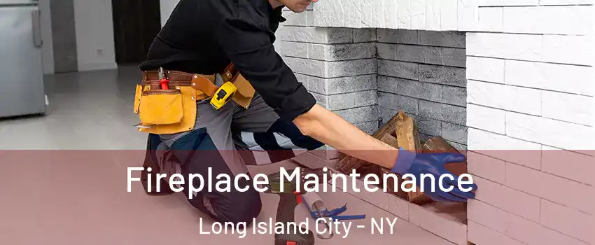 Fireplace Maintenance Long Island City - NY