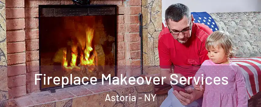 Fireplace Makeover Services Astoria - NY