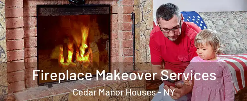 Fireplace Makeover Services Cedar Manor Houses - NY