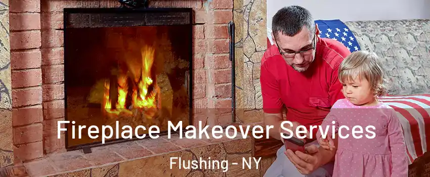 Fireplace Makeover Services Flushing - NY