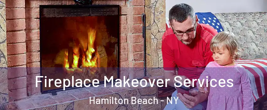 Fireplace Makeover Services Hamilton Beach - NY