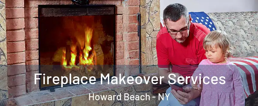 Fireplace Makeover Services Howard Beach - NY