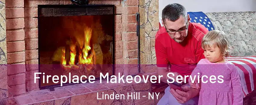 Fireplace Makeover Services Linden Hill - NY