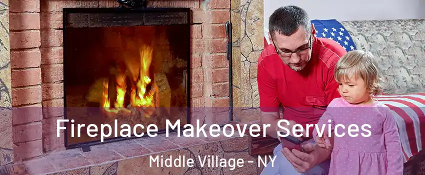 Fireplace Makeover Services Middle Village - NY
