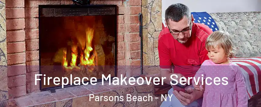 Fireplace Makeover Services Parsons Beach - NY