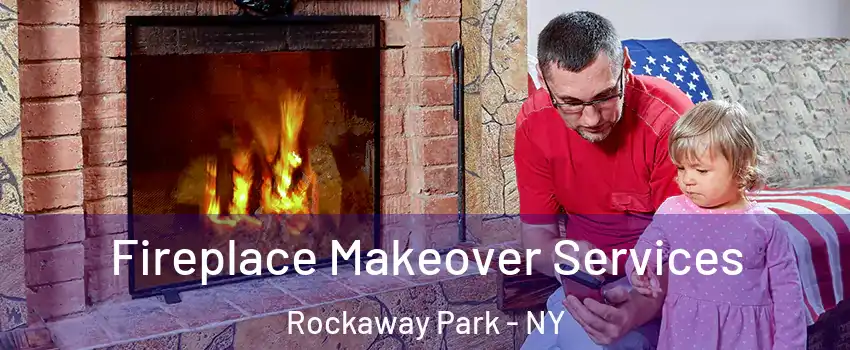 Fireplace Makeover Services Rockaway Park - NY