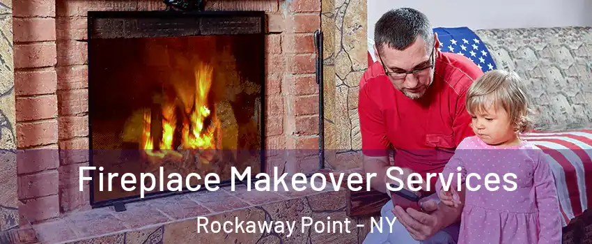 Fireplace Makeover Services Rockaway Point - NY