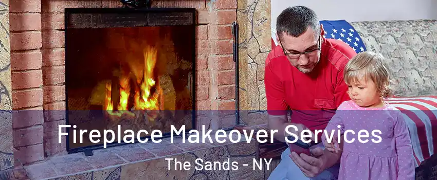 Fireplace Makeover Services The Sands - NY
