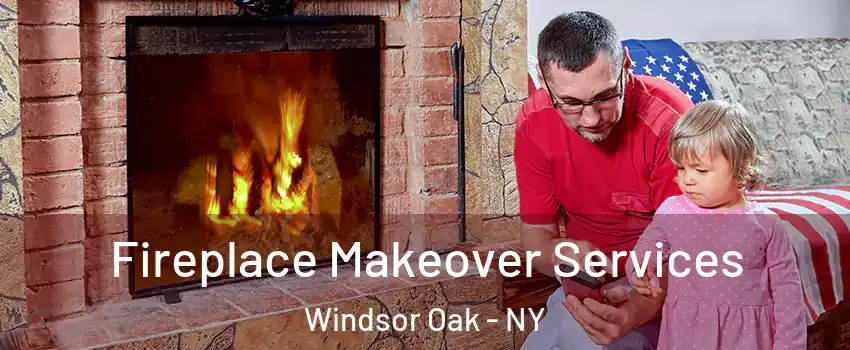 Fireplace Makeover Services Windsor Oak - NY
