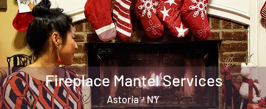 Fireplace Mantel Services Astoria - NY
