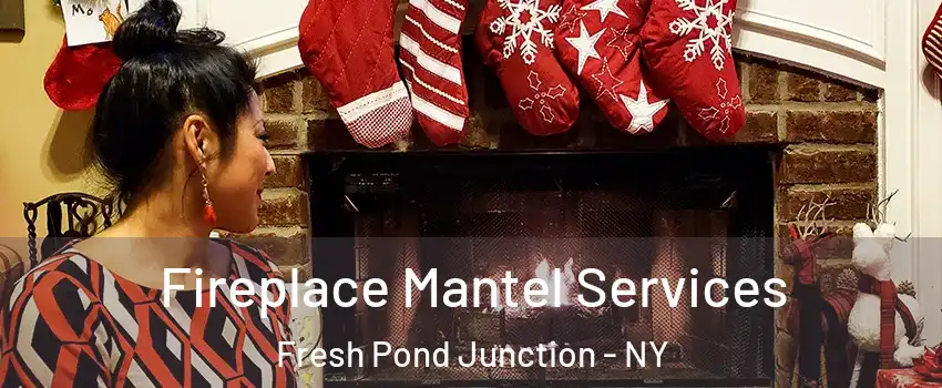Fireplace Mantel Services Fresh Pond Junction - NY