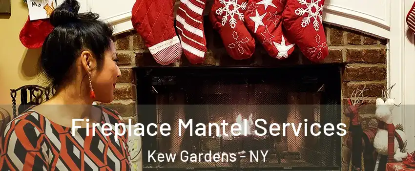 Fireplace Mantel Services Kew Gardens - NY