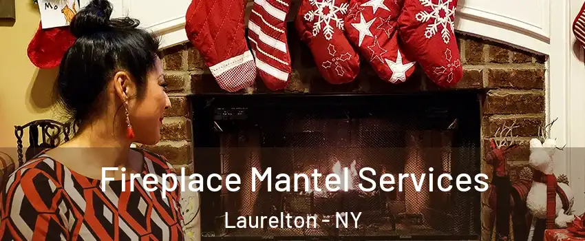 Fireplace Mantel Services Laurelton - NY