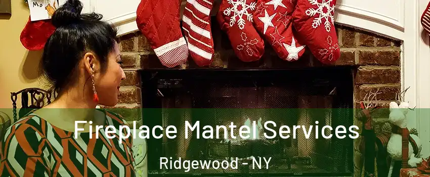 Fireplace Mantel Services Ridgewood - NY